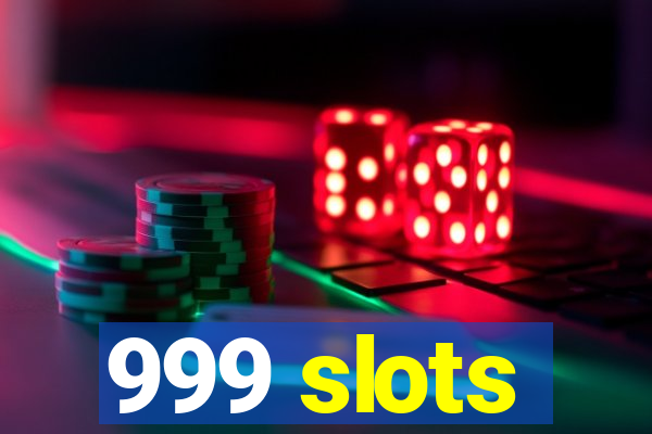 999 slots